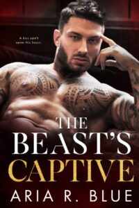 The Beast's Captive_ A Dark Maf - Aria R. Blue