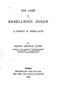 The Case of Rebellious Susan, A Comedy in Three Acts