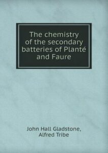 The Chemistry of the Secondary Batteries of Plante and Faure