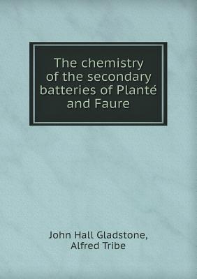 The Chemistry of the Secondary Batteries of Plante and Faure