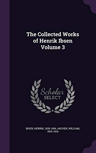 The Collected Works of Henrik Ibsen Volume 3