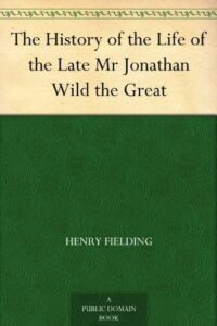 The History of the Life of the Late Mr Jonathan Wild the Great