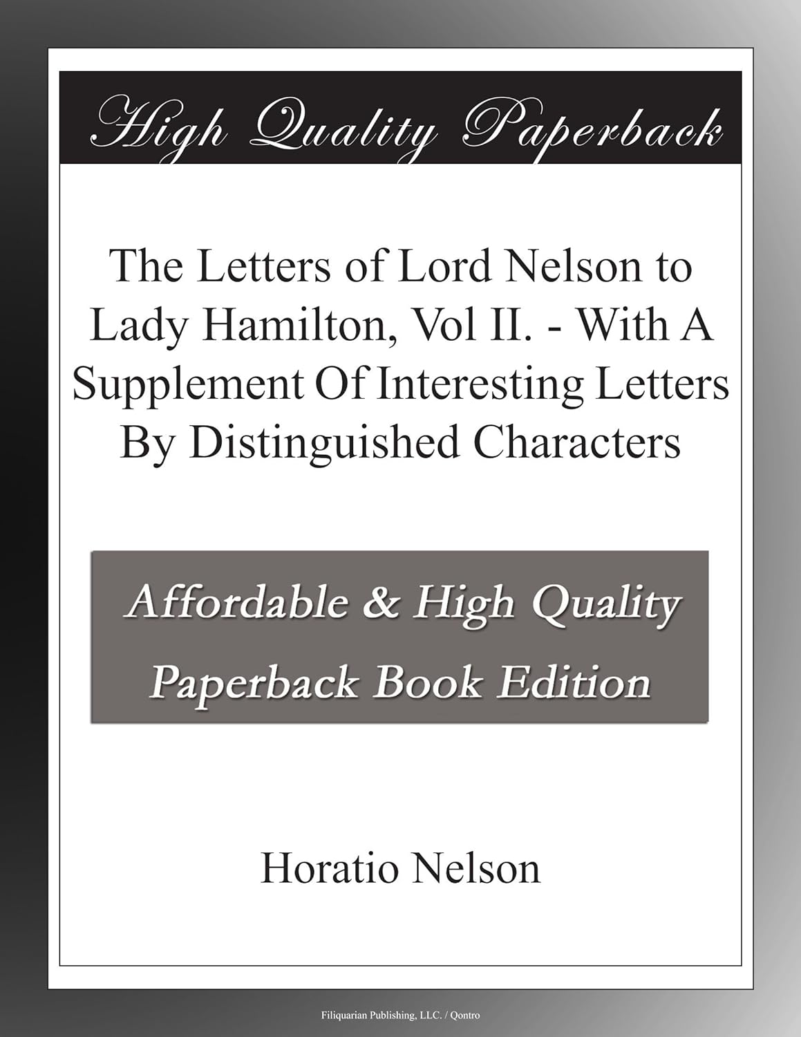 The Letters of Lord Nelson to Lady Hamilton, Vol II. - With A Supplement Of Interesting Letters By Distinguished Characters