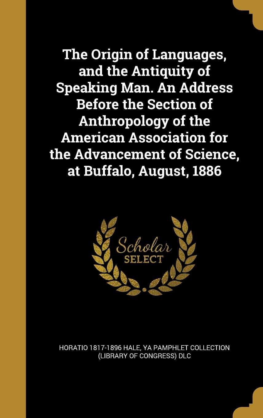 The Origin of Languages, and the Antiquity of Speaking Man