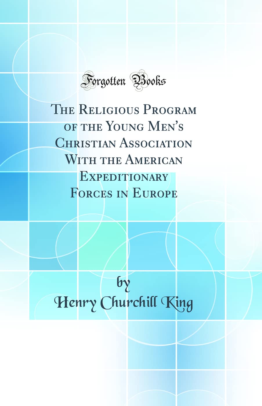 The Religious Program of the Young Men's Christian Association With the American Expeditionary Forces in Europe