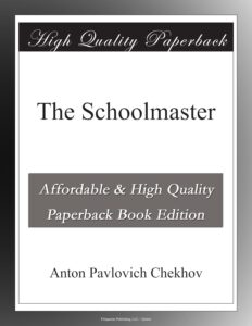 The Schoolmaster - Anton Pavlovich Chiekhov