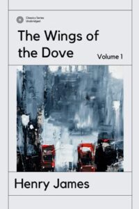 The Wings of the Dove Volume 1