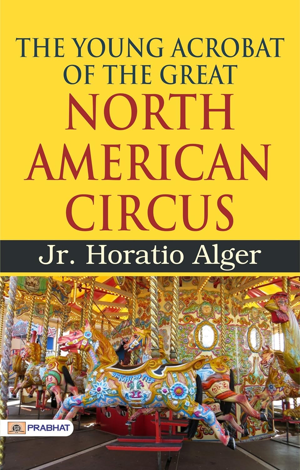 The Young Acrobat of the Great North American Circus by Jr. Horatio Alger