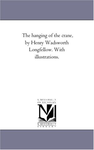 The hanging of the crane, by Henry Wadsworth Longfellow. With illustrations.