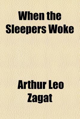 When the Sleepers Woke - Arthur Leo Zagat