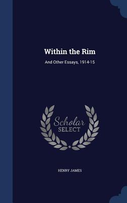 Within the Rim: And Other Essays, 1914-15