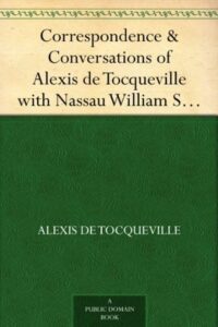 Correspondence & Conversations of Alexis de Tocqueville with Nassau William Senior from 1834 to 1859, Volume 2