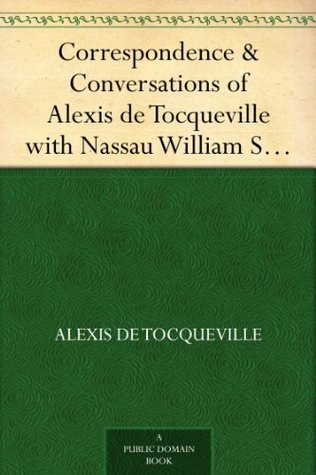 Correspondence & Conversations of Alexis de Tocqueville with Nassau William Senior from 1834 to 1859, Volume 2