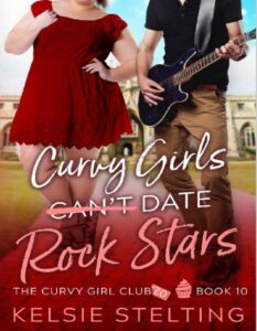 Curvy Girls Cant Date Rock Stars By Kelsie Stelting