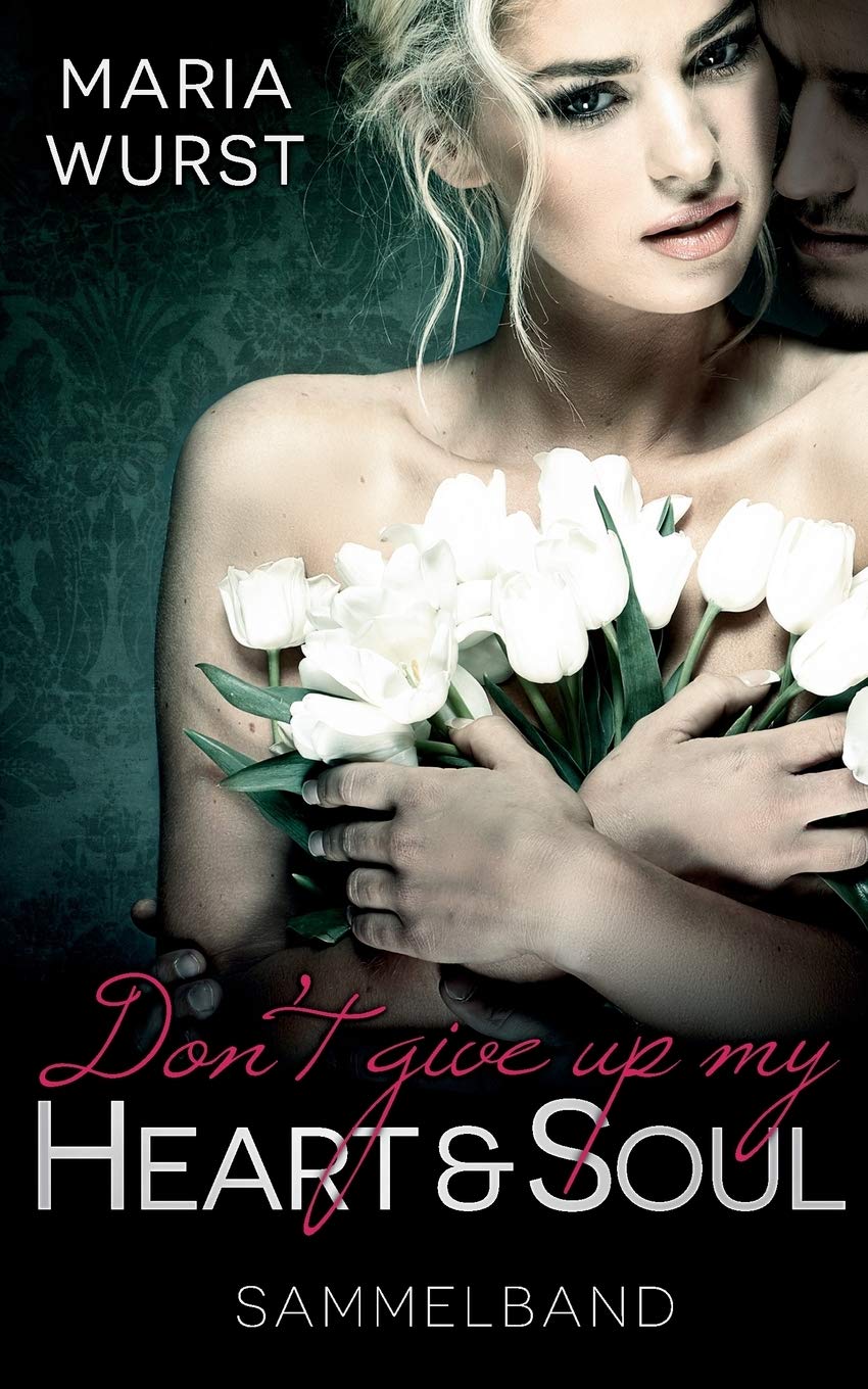 Don´t give up my heart and soul by Maria Wurst, book cover