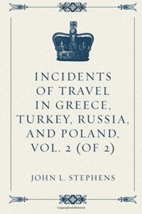 Incidents of Travel in Greece, Turkey, Russia, and Poland, Vol. 2 (of 2)