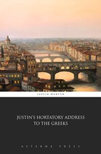 Justin’s Hortatory Address to the Greeks