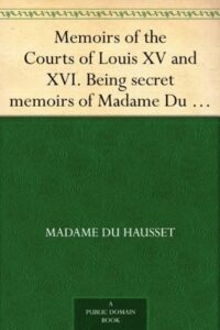 Memoirs of the Courts of Louis XV and XVI