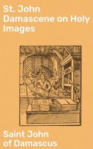 St John Damascene on Holy Images