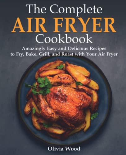 The Complete Air Fryer Cookbook