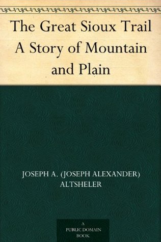 The Great Sioux Trail A Story of Mountain and Plain