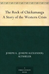 The Rock of Chickamauga A Story of the Western Crisis