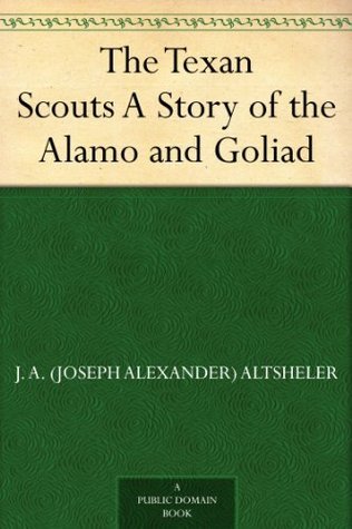 The Texan Scouts A Story of the Alamo and Goliad