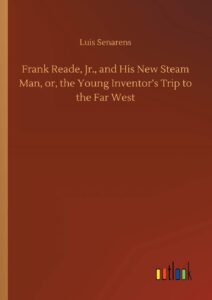 Frank Reade, Jr., and His New Steam Man