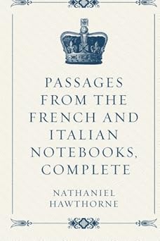 Passages from the French and Italian Notebooks, Comple