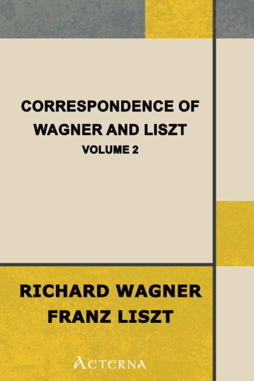 Correspondence of Wagner and Liszt — Volume 2