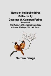 Notes on Philippine Birds Collected by Governor W. Cameron Forbes