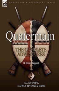 Quatermain The Complete Adventures 2 Allan’s Wife, Maiwa’s Revenge and Marie