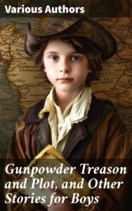 Cover of Gunpowder Treason and Plot, and Other Stories for Boys