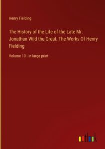 Cover of The History of the Life of the Late Mr Jonathan Wild the Great