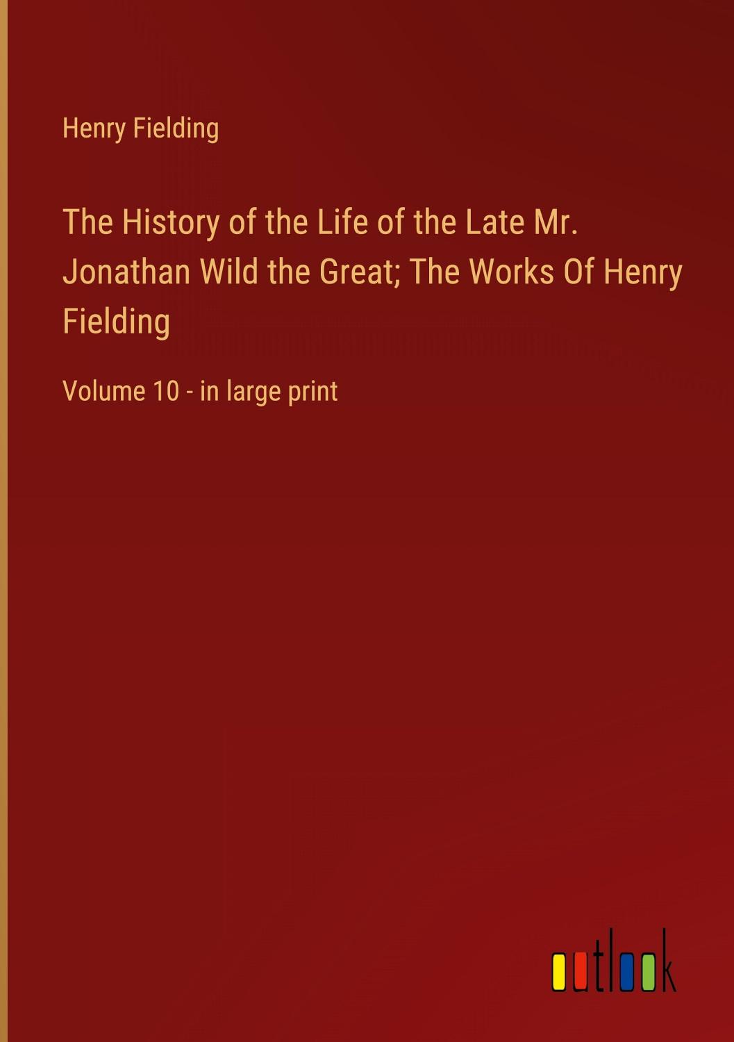 Cover of The History of the Life of the Late Mr Jonathan Wild the Great