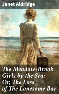 Cover of The Meadow-Brook Girls by the Sea; Or, The Loss of The Lonesome Bar