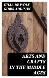 Cover of Arts And Crafts In The Middle Ages