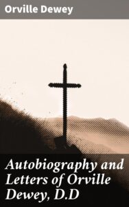 Cover of Autobiography and Letters of Orville Dewey, D.D.