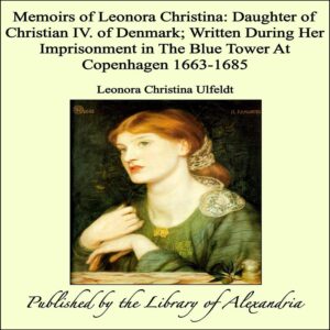 Cover of Memoirs of Leonora Christina, Daughter of Christian IV. of Denmark