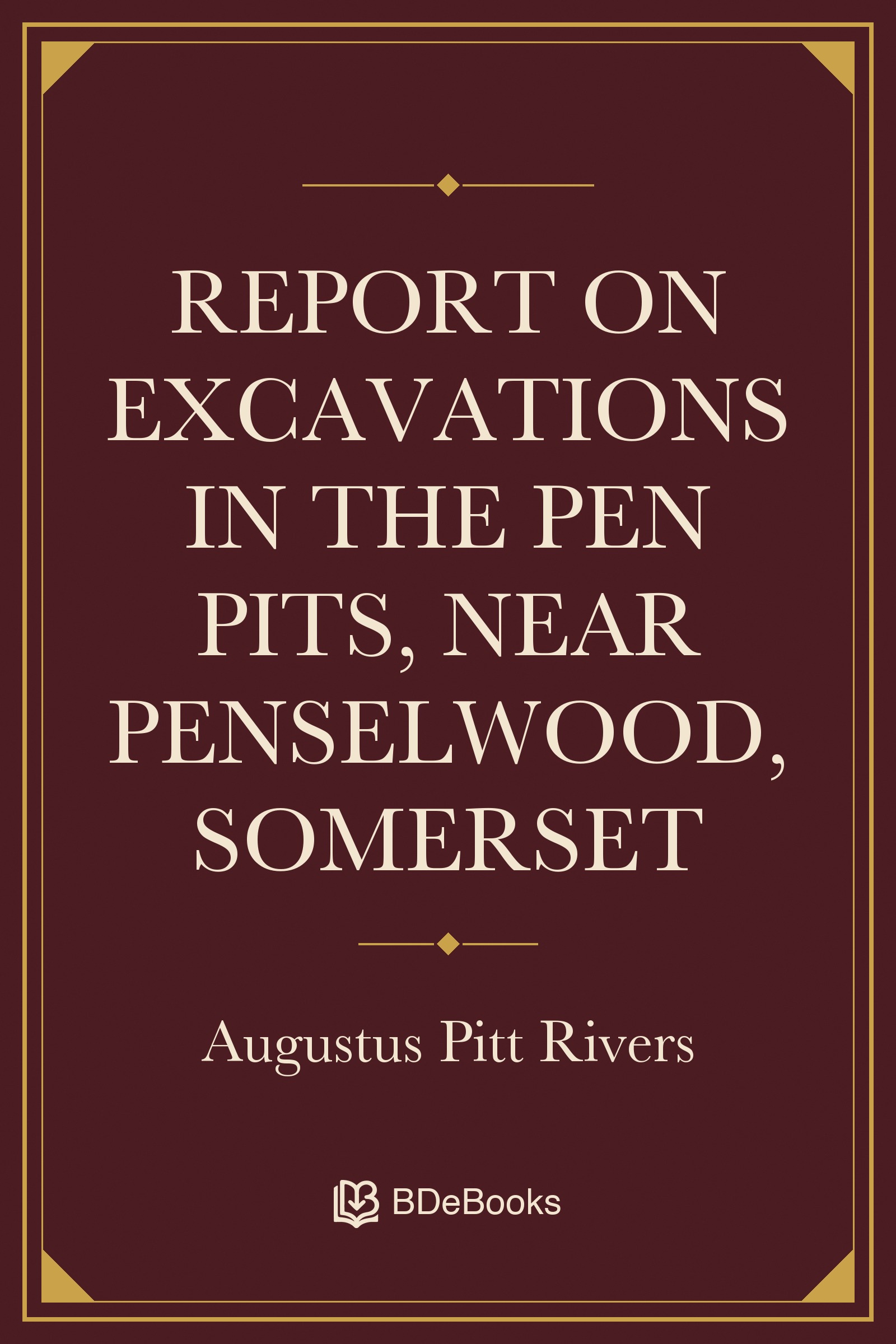 Report On Excavations in the Pen Pits, Near Penselwood, Somerset. Original BDeBooks cover.