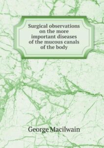 Cover of Surgical Observations On the More Important Diseases of the Mucous Canals of the Body