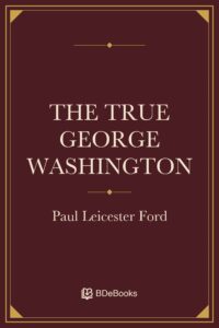 The True George Washington 10Th Ed by Paul Leicester Ford, book cover