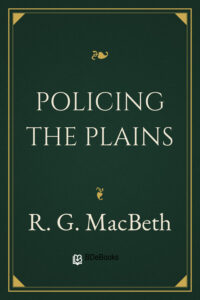 Policing the Plains by R. G. MacBeth, book cover