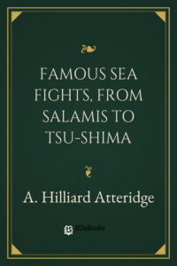 Famous Sea Fights, from Salamis to Tsu-Shima by A. Hilliard Atteridge, book cover