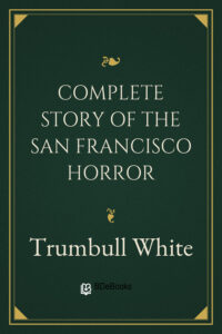 Complete Story of the San Francisco Horror by Richard Linthicum, book cover