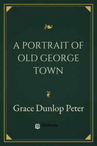 A Portrait of Old George Town by Grace Dunlop Peter, book cover
