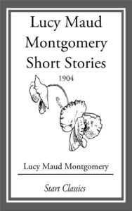 Lucy Maud Montgomery Short Stories 1907 To 1908 Pg24877