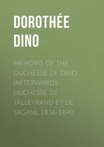 Memoirs Of The Duchesse De Dino Afterwards Duchesse De Talleyrand Et De Sagan 1836 1840 Pg44646