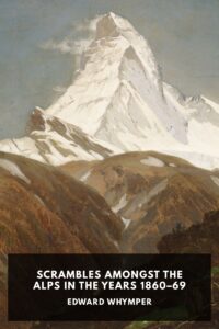 Scrambles Amongst The Alps In The Years 1860 69 Pg97137014