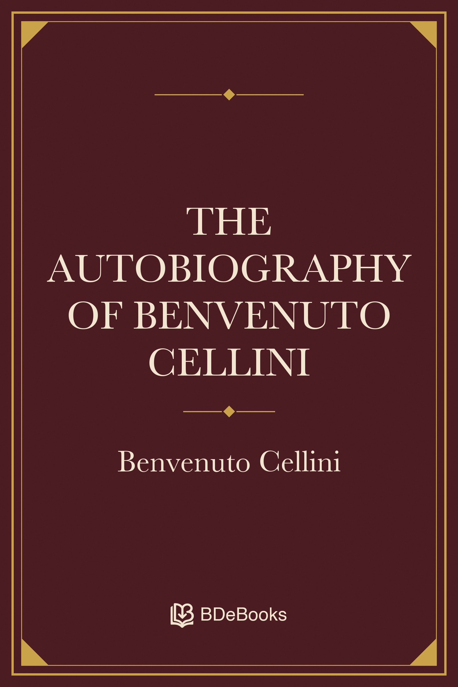 The Autobiography of Benvenuto Cellini. Original BDeBooks cover.